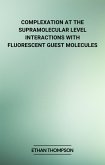 Complexation at the Supramolecular Level: Interactions with Fluorescent Guest Molecules (eBook, ePUB)