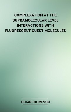 Complexation at the Supramolecular Level: Interactions with Fluorescent Guest Molecules (eBook, ePUB) - Thompson, Ethan