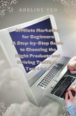 Affiliate Marketing for Beginners A Step-by-Step Guide to Choosing the Right Products and Driving Traffic to Your Links (eBook, ePUB)
