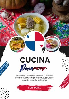 Cucina Panamense: Imparate a Preparare +30 Autentiche Ricette Tradizionali, Antipasti, Primi Piatti, Zuppe, Salse, Bevande, Dessert e Molto Altro (Sapori del Mondo: un Viaggio Culinario) (eBook, ePUB) - Peña, Luis