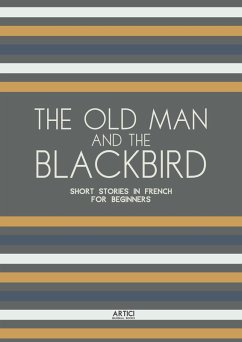 Cover The Old Man and the Blackbird: Short Stories in French for Beginners (eBook, ePUB)