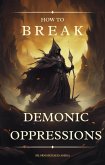 How To Break Demonic Oppressions (eBook, ePUB)