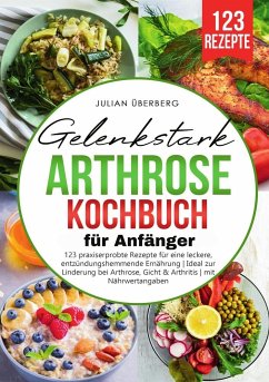 Gelenkstark - Arthrose Kochbuch für Anfänger - Überberg, Julian