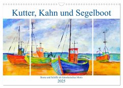 Kutter, Kahn und Segelboot - Boote und Schiffe als künstlerisches Motiv (Wandkalender 2025 DIN A3 quer), CALVENDO Monatskalender