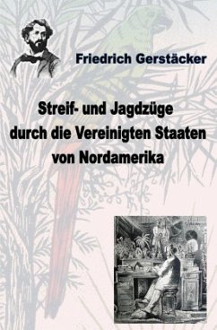 Streif- und Jagdzüge durch die Vereinigten Staaten Nordamerikas - Gerstäcker, Friedrich