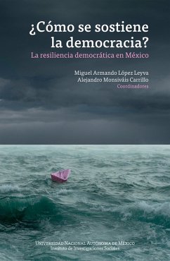 ¿Cómo se sostiene la democracia? La resiliencia democrática en México (eBook, ePUB) - López Leyva, Miguel Armando; Monsiváis, Alejandro