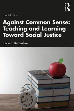 Against Common Sense: Teaching and Learning Toward Social Justice (eBook, PDF) - Kumashiro, Kevin K.