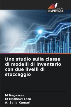 Uno studio sulla classe di modelli di inventario con due livelli di stoccaggio - Nagasree, M;Lata, M Madhavi;Kumari, A. Saila