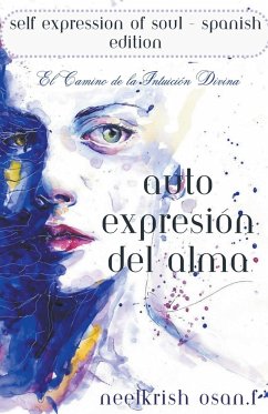 Autoexpresión del Alma - Self Expression of The Soul - Spanish Edition - F, Neelkrish Osan.