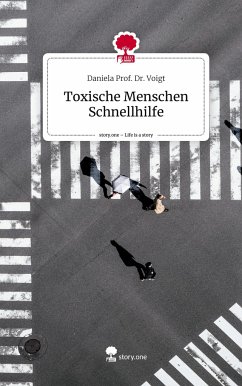 Toxische Menschen Schnellhilfe. Life is a Story - story.one - Prof. Dr. Voigt, Daniela