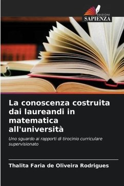 La conoscenza costruita dai laureandi in matematica all'università - Faria de Oliveira Rodrigues, Thalita