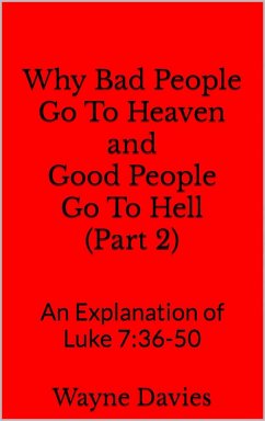 Why Bad People Go To Heaven and Good People Go To Hell (Part 2) (eBook, ePUB) - Davies, Wayne