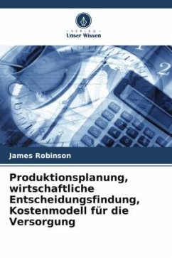 Produktionsplanung, wirtschaftliche Entscheidungsfindung, Kostenmodell für die Versorgung - Robinson, James