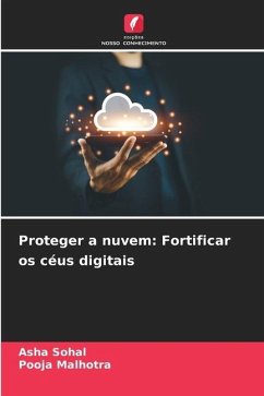 Proteger a nuvem: Fortificar os céus digitais - Sohal, Asha;Malhotra, Pooja