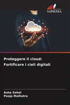 Proteggere il cloud: Fortificare i cieli digitali - Sohal, Asha;Malhotra, Pooja