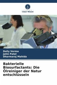 Bakterielle Biosurfactants: Die Ölreiniger der Natur entschlüsseln - Verma, Dolly;Patel, Jatin;Mahida, Dharmaraj