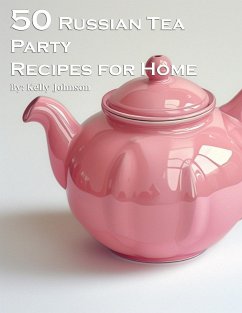 50 Russian Tea Party Recipes for Home - Johnson, Kelly