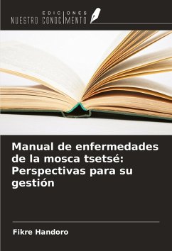 Manual de enfermedades de la mosca tsetsé: Perspectivas para su gestión - Handoro, Fikre