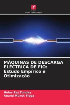 MÁQUINAS DE DESCARGA ELÉCTRICA DE FIO: Estudo Empírico e Otimização - Tonday, Hulas Raj;Tigga, Anand Mukut