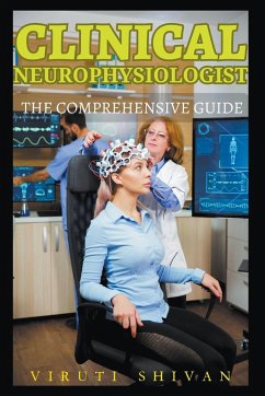 Clinical Neurophysiologist - The Comprehensive Guide - Shivan, Viruti