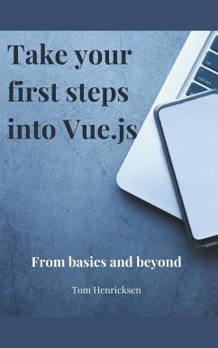 Take Your First Steps into Vue.JS - Henricksen, Tom