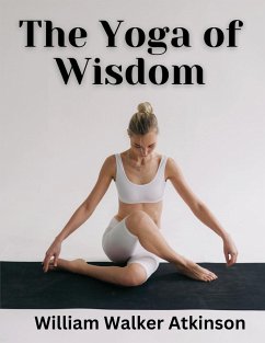 The Yoga of Wisdom - William Walker Atkinson