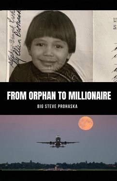 From Orphan to Millionaire - Prohaska, Big Steve