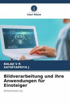 Bildverarbeitung und ihre Anwendungen für Einsteiger - V R, Balaji;J, SATHIYAPRIYA