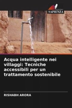 Acqua intelligente nei villaggi: Tecniche accessibili per un trattamento sostenibile - Arora, Rishabh