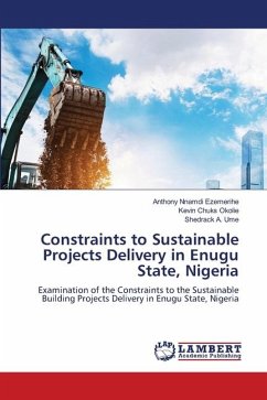 Constraints to Sustainable Projects Delivery in Enugu State, Nigeria - Ezemerihe, Anthony Nnamdi;Okolie, Kevin Chuks;Ume, Shedrack A.