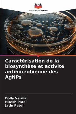 Caractérisation de la biosynthèse et activité antimicrobienne des AgNPs - Verma, Dolly;Patel, Hitesh;Patel, Jatin