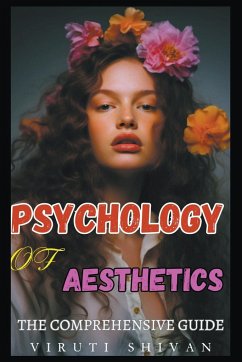 Psychology of Aesthetics - The Comprehensive Guide - Shivan, Viruti