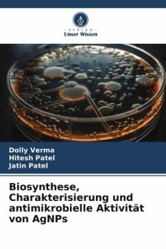 Biosynthese, Charakterisierung und antimikrobielle Aktivität von AgNPs - Verma, Dolly;Patel, Hitesh;Patel, Jatin