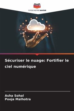 Sécuriser le nuage: Fortifier le ciel numérique - Sohal, Asha;Malhotra, Pooja