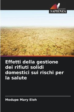 Effetti della gestione dei rifiuti solidi domestici sui rischi per la salute - Eloh, Modupe Mary