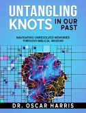 Untangling Knots in Our Past: Navigating Unresolved Memories Through Biblical Wisdom (eBook, ePUB)