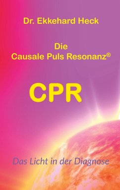 Die Causale Puls Resonanz® CPR (eBook, ePUB) - Heck, Ekkehard