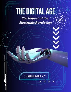 THE DIGITAL AGE: The Impact of the Electronic Revolution (eBook, ePUB) - T, Harikumar V