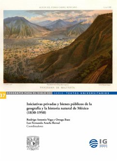 Iniciativas privadas y bienes públicos de la geografía y la historia natural de México (1830-1950) (eBook, ePUB) - Vega, Rodrigo Antonio; Azuela Bernal, Luz Fernanda