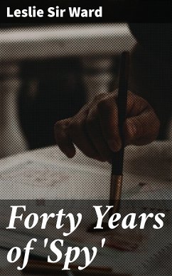 Forty Years of 'Spy' (eBook, ePUB) - Ward, Leslie, Sir