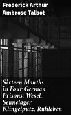 Sixteen Months in Four German Prisons: Wesel, Sennelager, Klingelputz, Ruhleben (eBook, ePUB)