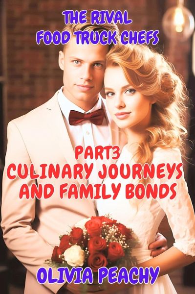 The Rival Food Truck Chefs (Culinary Journeys and Family Bonds, #3) (eBook, ePUB) The Rival Food Truck Chefs (Culinary Journeys and Family Bonds, #3) (eBook, ePUB)