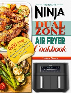 The Healthy Ninja Dual Zone Air Fryer Cookbook: 1600 Days Affordable, Crispy and Healthy Recipes for Beginners with Tips & Tricks to Fry, Grill, and Bake (eBook, ePUB) - Bennett, Nathan