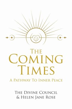 The Coming Times: A Pathway To Inner Peace (1) (eBook, ePUB) - Rose, Helen Jane; Council, The Divine