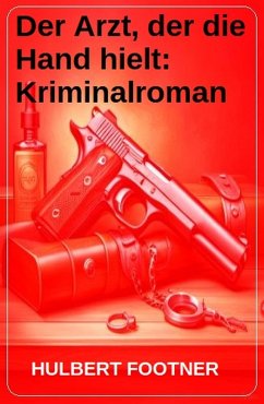 Der Arzt, der die Hand hielt: Kriminalroman (eBook, ePUB) - Footner, Hulbert