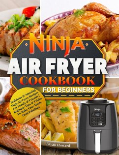 Cover Ninja Air Fryer Cookbook for Beginners : Delicious & Amazing Ninja Air Fryer Recipes For Family & Friends   Beginner Tips & Tricks To Make Your Meals Taste Fabulous (eBook, ePUB)