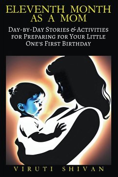 Eleventh Month as a Mom - Day-by-Day Stories & Activities for Preparing for Your Little One's First Birthday - Shivan, Viruti