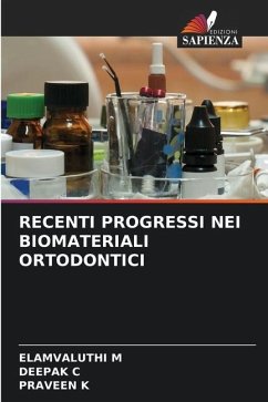 RECENTI PROGRESSI NEI BIOMATERIALI ORTODONTICI - M, ELAMVALUTHI;C, DEEPAK;K, PRAVEEN