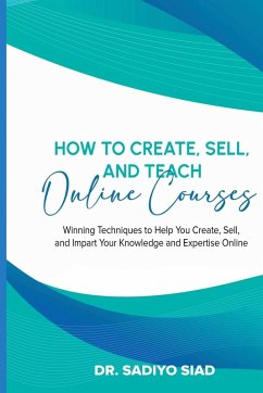 How to Create, Sell, and Teach Online Courses - Siad, Sadiyo
