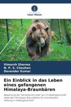 Ein Einblick in das Leben eines gefangenen Himalaya-Braunbären - Sharma, Vimarsh;Chauhan, N. P. S.;Kumar, Devender